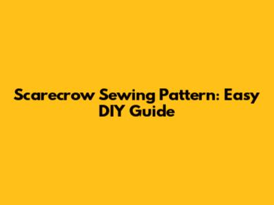 Scarecrow Sewing Pattern: Easy DIY Guide
