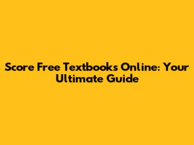 Score Free Textbooks Online: Your Ultimate Guide