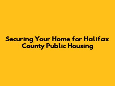 Securing Your Home for Halifax County Public Housing