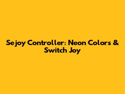 Sejoy Controller: Neon Colors & Switch Joy