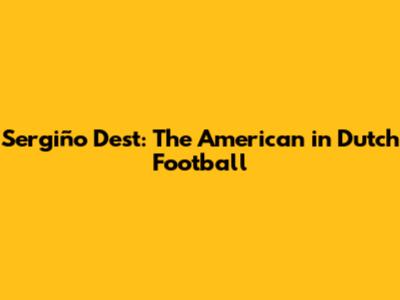 Sergiño Dest: The American in Dutch Football