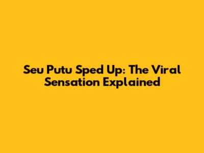 Seu Putu Sped Up: The Viral Sensation Explained