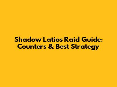 Shadow Latios Raid Guide: Counters & Best Strategy