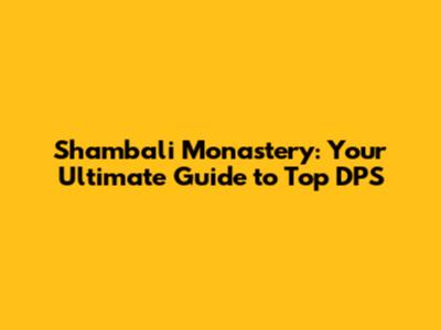 Shambali Monastery: Your Ultimate Guide to Top DPS