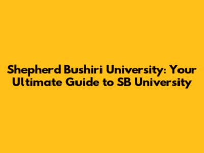 Shepherd Bushiri University: Your Ultimate Guide to SB University
