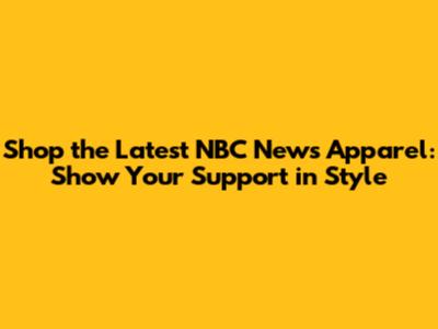 Shop the Latest NBC News Apparel: Show Your Support in Style