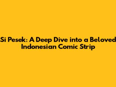 Si Pesek: A Deep Dive into a Beloved Indonesian Comic Strip