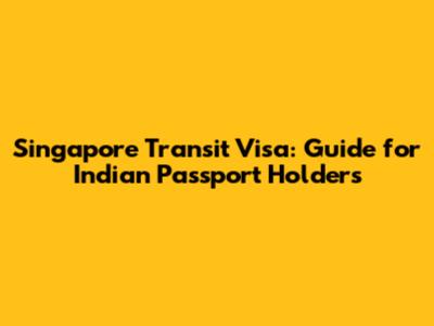 Singapore Transit Visa: Guide for Indian Passport Holders