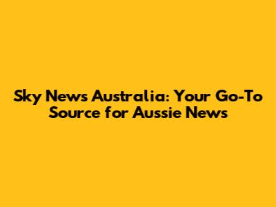Sky News Australia: Your Go-To Source for Aussie News