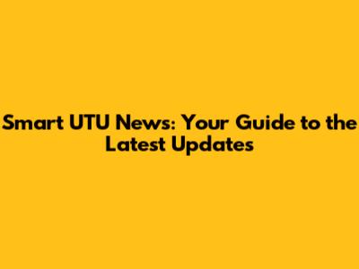 Smart UTU News: Your Guide to the Latest Updates