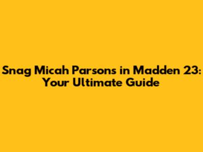 Snag Micah Parsons in Madden 23: Your Ultimate Guide