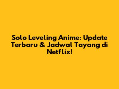 Solo Leveling Anime: Update Terbaru & Jadwal Tayang di Netflix!