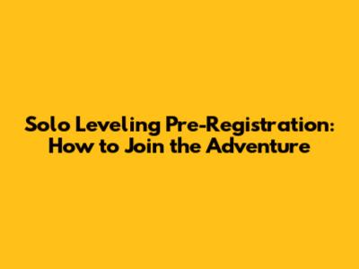 Solo Leveling Pre-Registration: How to Join the Adventure