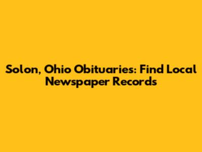 Solon, Ohio Obituaries: Find Local Newspaper Records