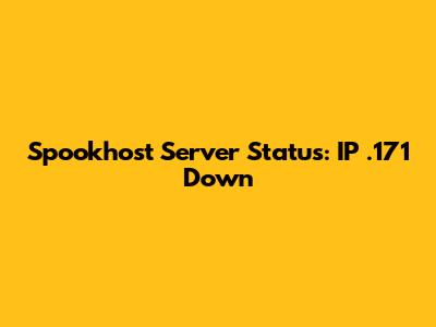 Spookhost Server Status: IP .171 Down