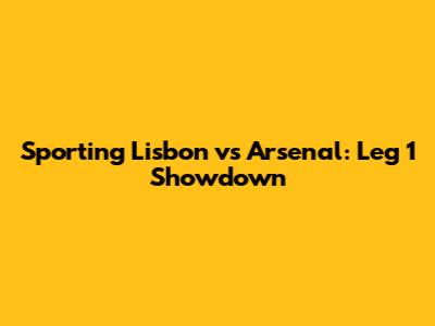 Sporting Lisbon vs Arsenal: Leg 1 Showdown