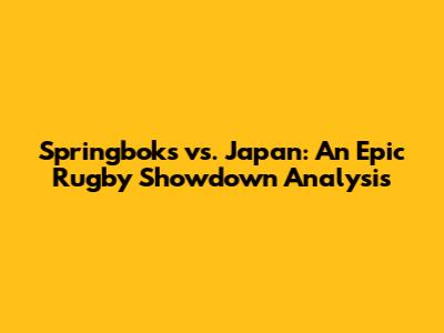 Springboks vs. Japan: An Epic Rugby Showdown Analysis