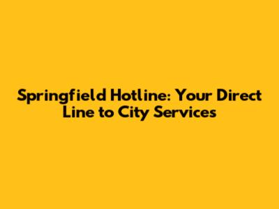 Springfield Hotline: Your Direct Line to City Services