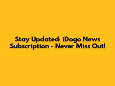 Stay Updated: iDogo News Subscription - Never Miss Out!