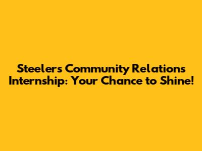 Steelers Community Relations Internship: Your Chance to Shine!