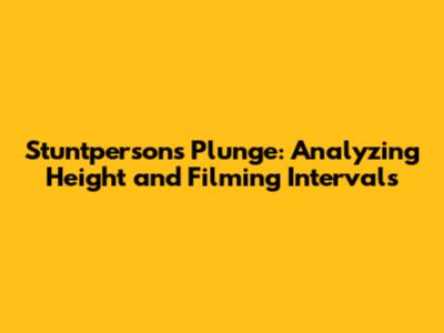 Stuntperson's Plunge: Analyzing Height and Filming Intervals