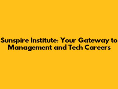 Sunspire Institute: Your Gateway to Management and Tech Careers