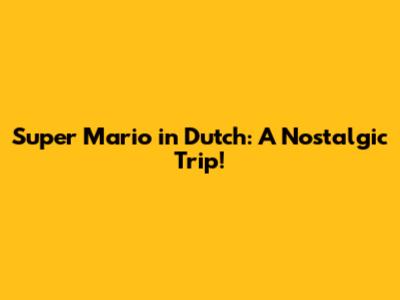 Super Mario in Dutch: A Nostalgic Trip!