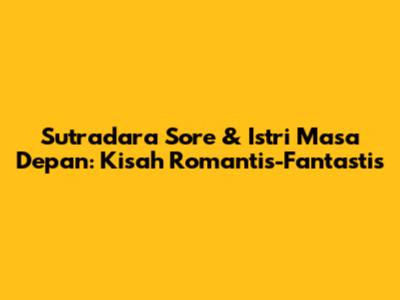 Sutradara Sore & Istri Masa Depan: Kisah Romantis-Fantastis