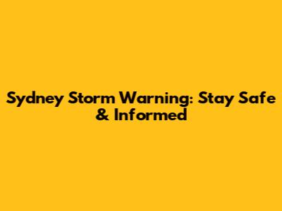Sydney Storm Warning: Stay Safe & Informed