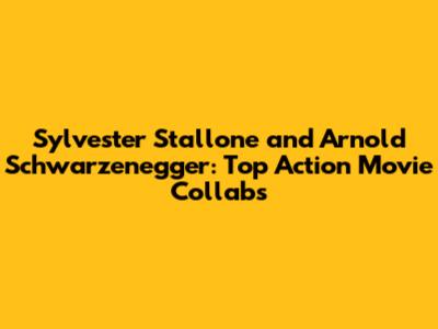 Sylvester Stallone and Arnold Schwarzenegger: Top Action Movie Collabs