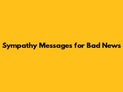 Sympathy Messages for Bad News
