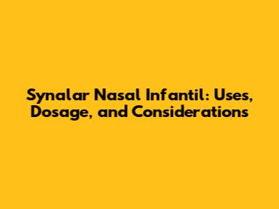 Synalar Nasal Infantil: Uses, Dosage, and Considerations