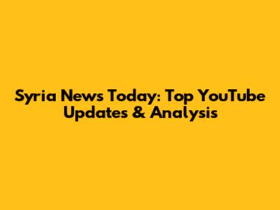 Syria News Today: Top YouTube Updates & Analysis