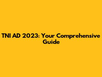 TNI AD 2023: Your Comprehensive Guide
