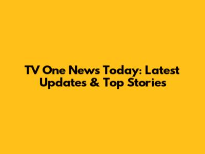 TV One News Today: Latest Updates & Top Stories