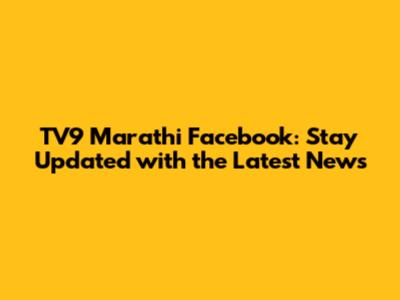 TV9 Marathi Facebook: Stay Updated with the Latest News