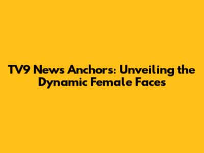 TV9 News Anchors: Unveiling the Dynamic Female Faces
