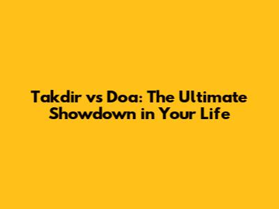 Takdir vs Doa: The Ultimate Showdown in Your Life