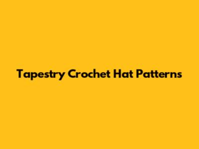 Tapestry Crochet Hat Patterns