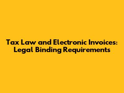 Tax Law and Electronic Invoices: Legal Binding Requirements