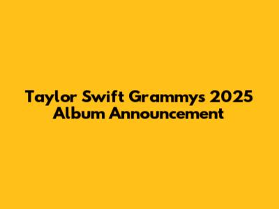 Taylor Swift Grammy's 2025 Album Announcement