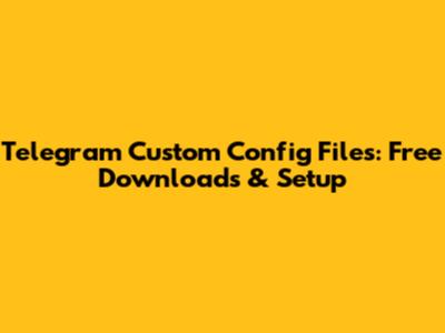 Telegram Custom Config Files: Free Downloads & Setup