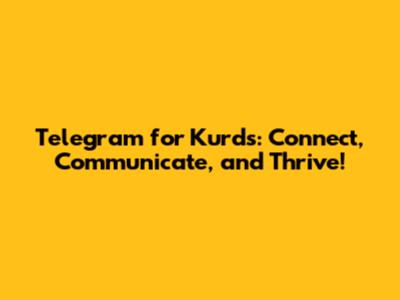 Telegram for Kurds: Connect, Communicate, and Thrive!