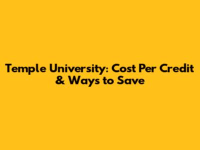 Temple University: Cost Per Credit & Ways to Save