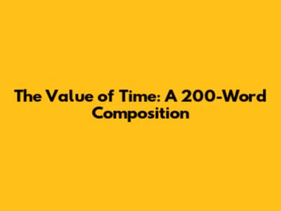 The Value of Time: A 200-Word Composition