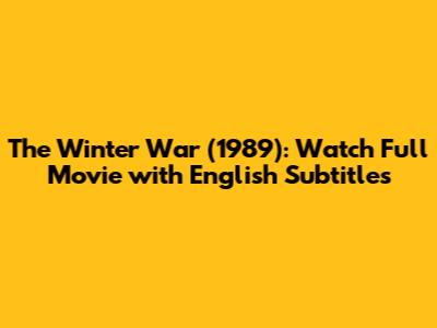 The Winter War (1989): Watch Full Movie with English Subtitles