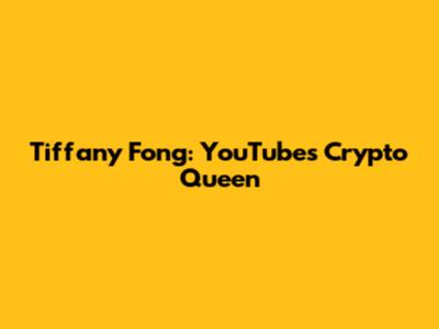 Tiffany Fong: YouTube's Crypto Queen