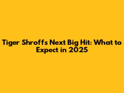 Tiger Shroff's Next Big Hit: What to Expect in 2025