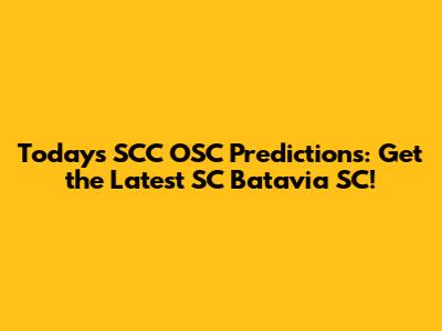 Today's SCC OSC Predictions: Get the Latest SC Batavia SC!