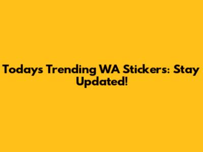 Today's Trending WA Stickers: Stay Updated!